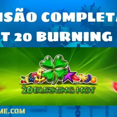 Revisão Completa do Slot 20 Burning Hot